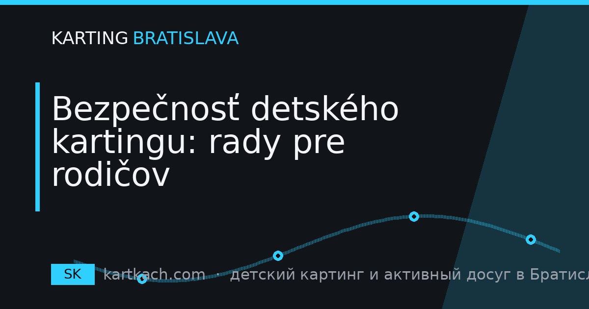 Bezpečnosť detského kartingu: rady pre rodičov