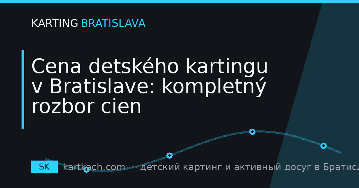 Cena detského kartingu v Bratislave: kompletný rozbor cien