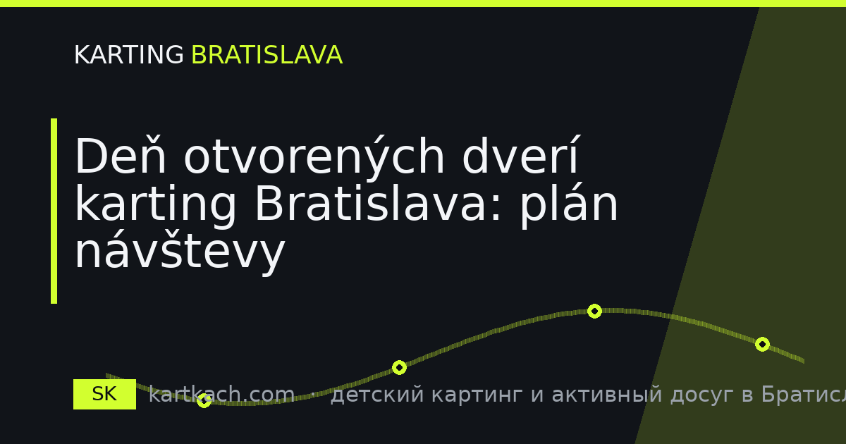 Deň otvorených dverí karting Bratislava: plán návštevy