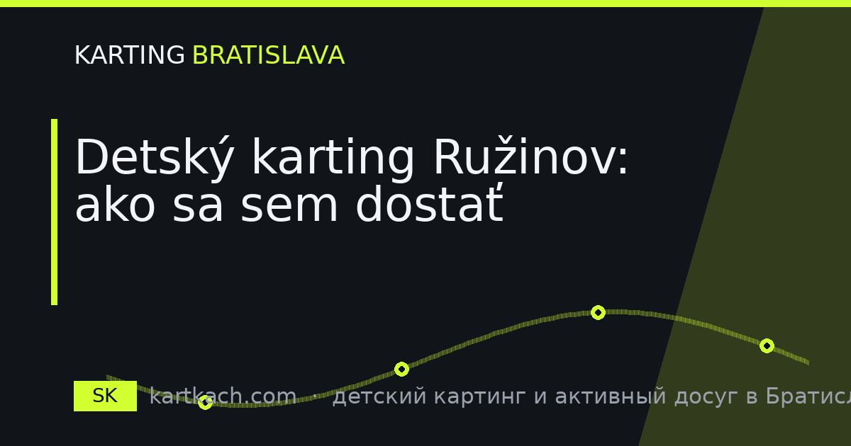 Detský karting Ružinov: ako sa sem dostať