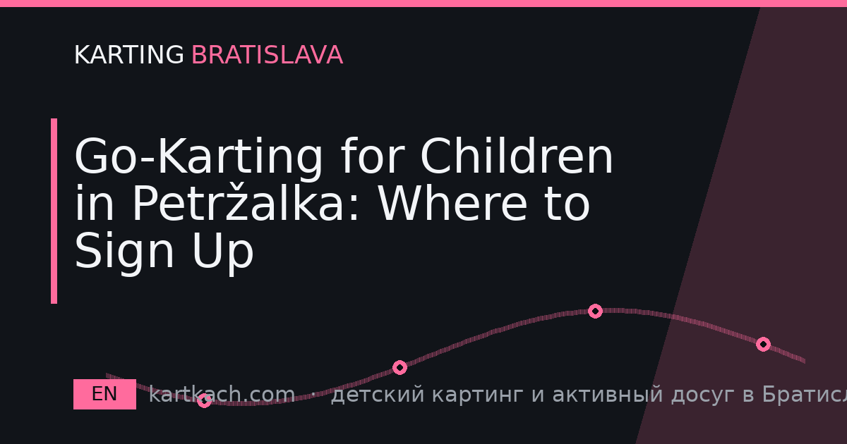 Go-Karting for Children in Petržalka: Where to Sign Up
