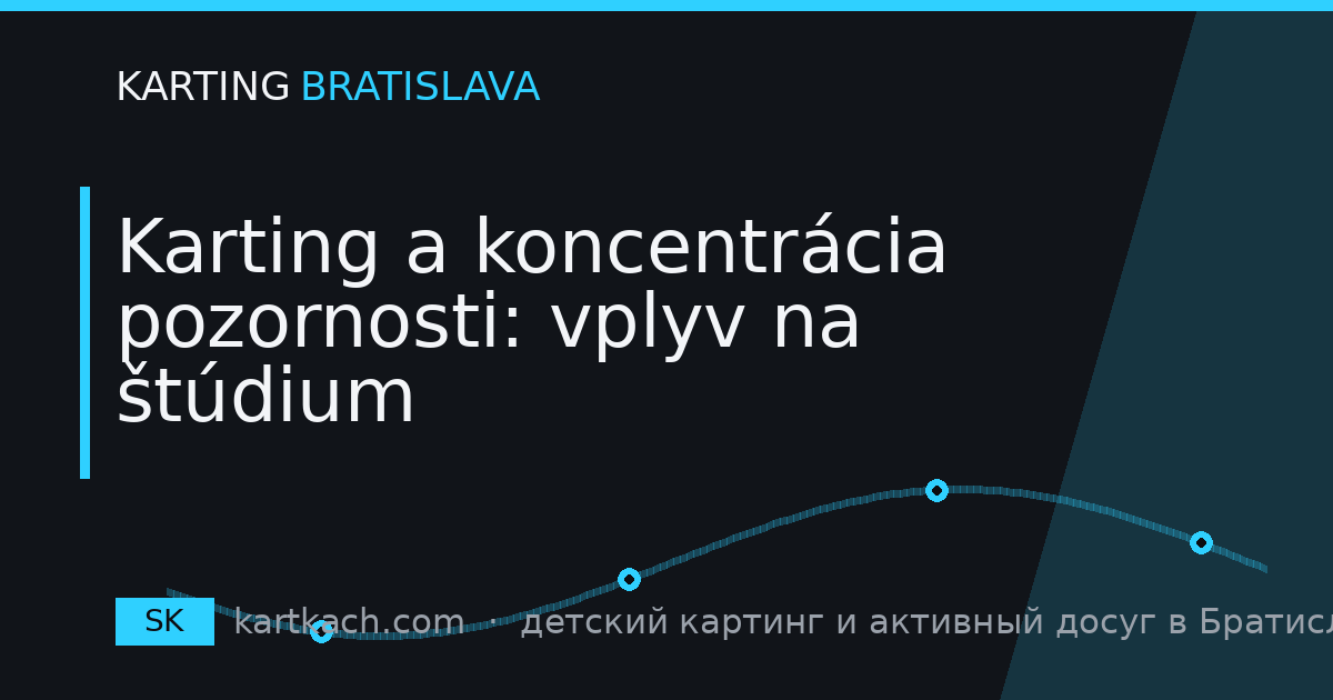 Karting a koncentrácia pozornosti: vplyv na štúdium