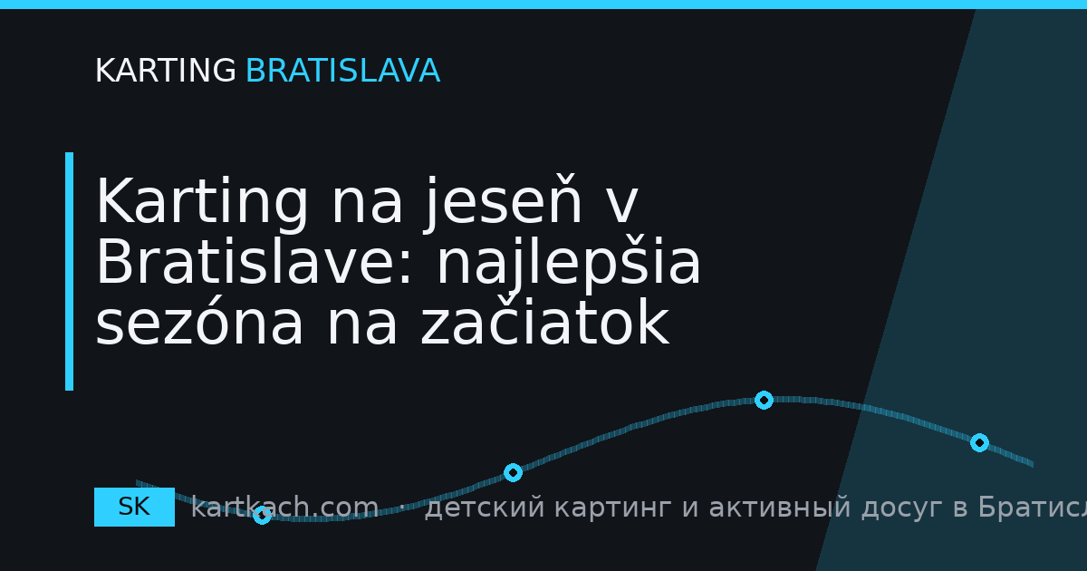 Karting na jeseň v Bratislave: najlepšia sezóna na začiatok