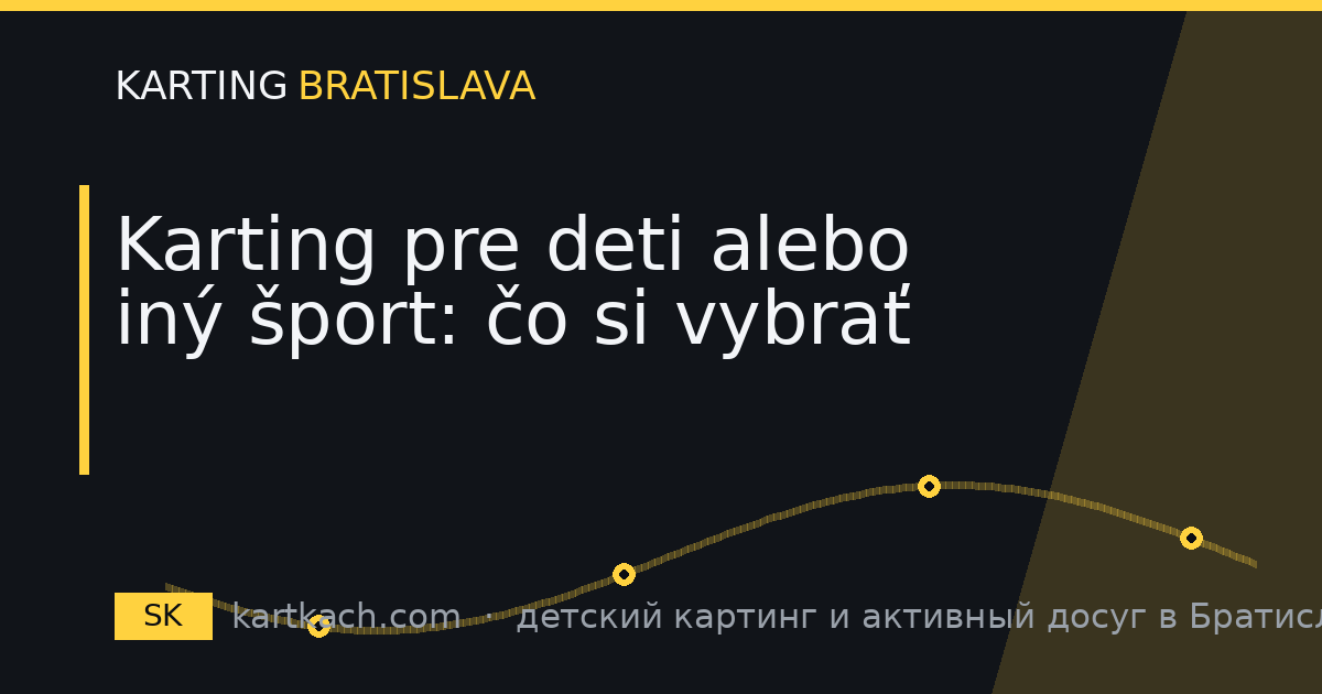Karting pre deti alebo iný šport: čo si vybrať