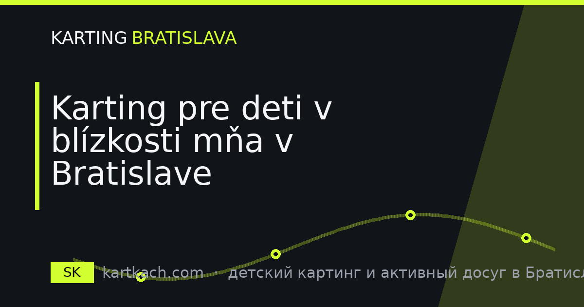 Karting pre deti v blízkosti mňa v Bratislave