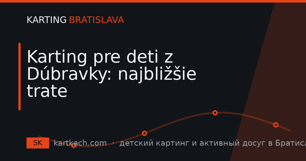 Karting pre deti z Dúbravky: najbližšie trate