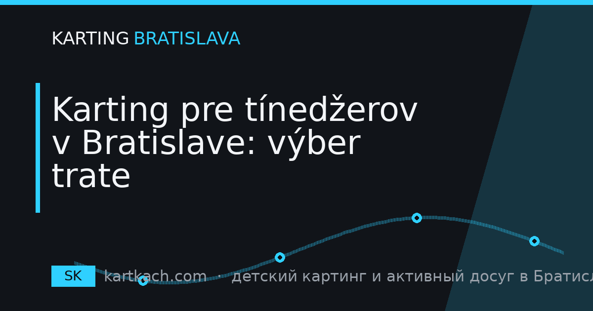 Karting pre tínedžerov v Bratislave: výber trate