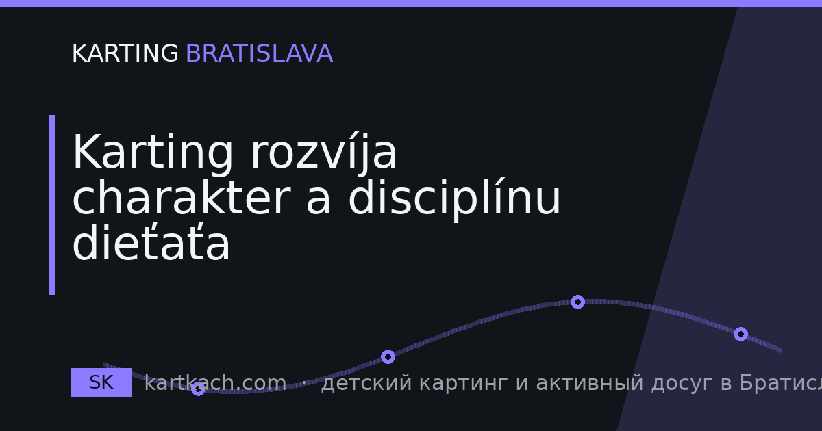 Karting rozvíja charakter a disciplínu dieťaťa
