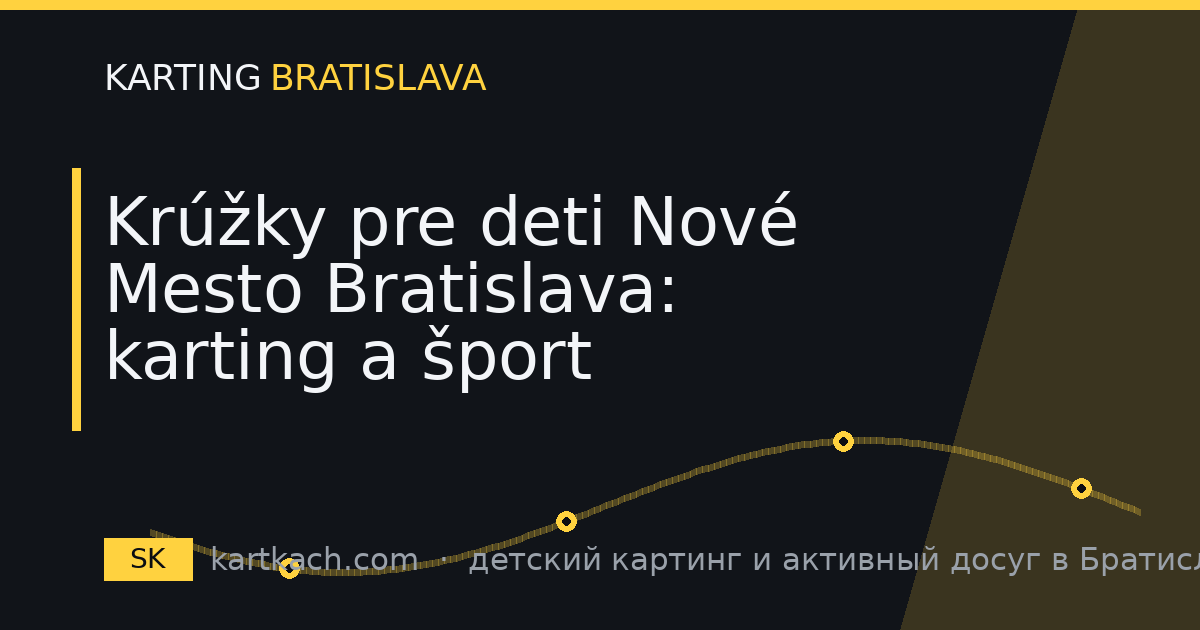 Krúžky pre deti Nové Mesto Bratislava: karting a šport