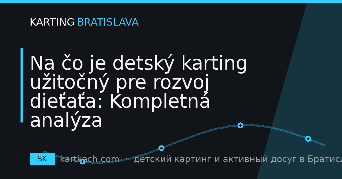 Na čo je detský karting užitočný pre rozvoj dieťaťa: Kompletná analýza