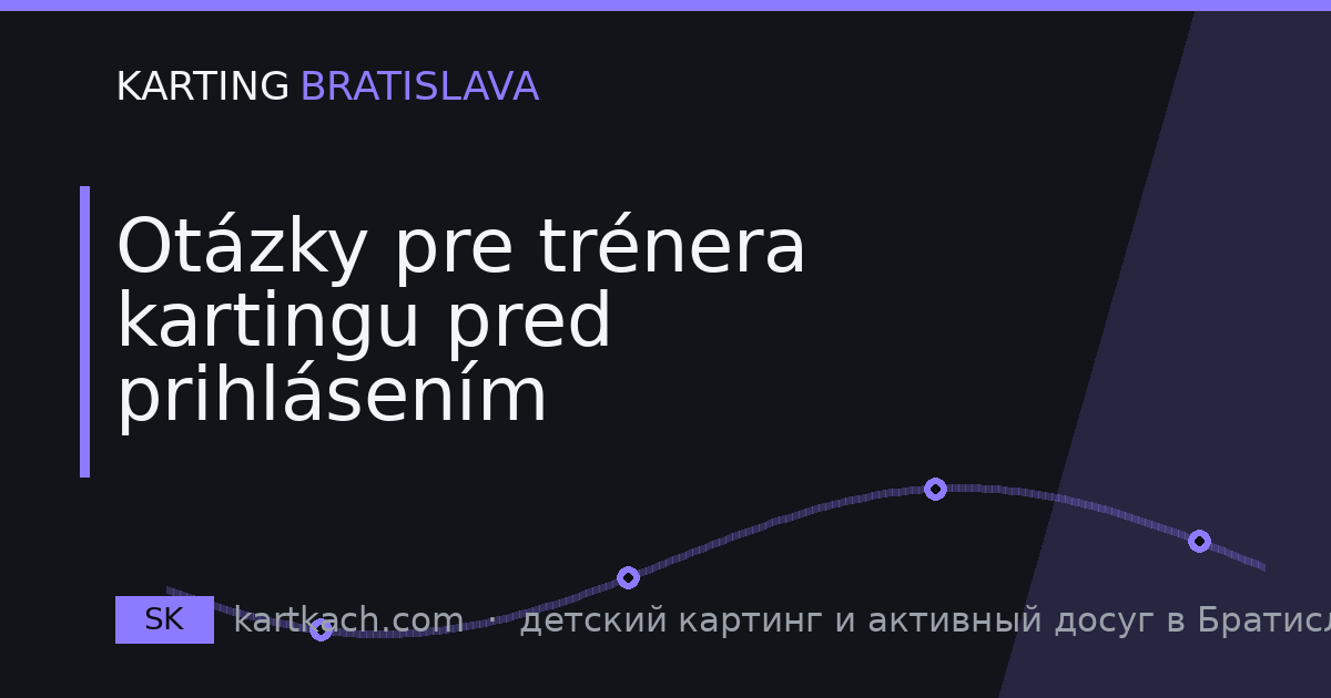 Otázky pre trénera kartingu pred prihlásením