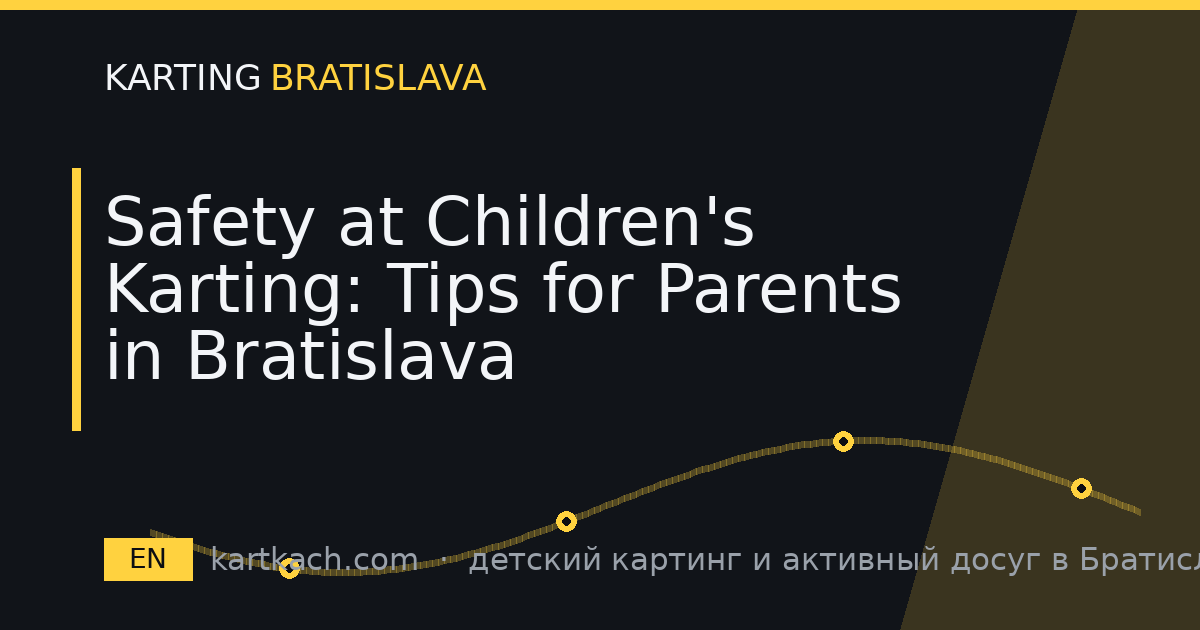 Safety at Children's Karting: Tips for Parents in Bratislava