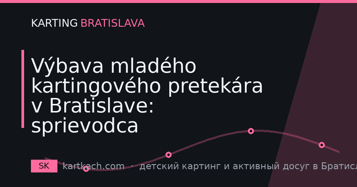 Výbava mladého kartingového pretekára v Bratislave: sprievodca